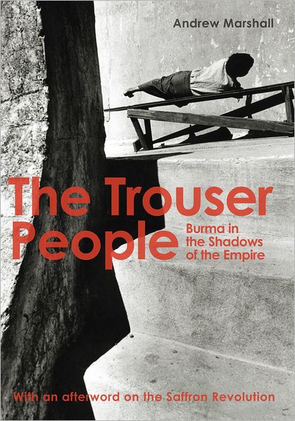 The Trouser People: A Story of Burma in the Shadow of the Empire
