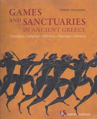 Games and Sanctuaries in Ancient Greece: Olympia, Delphoi, Isthmia, Nemea, Athens