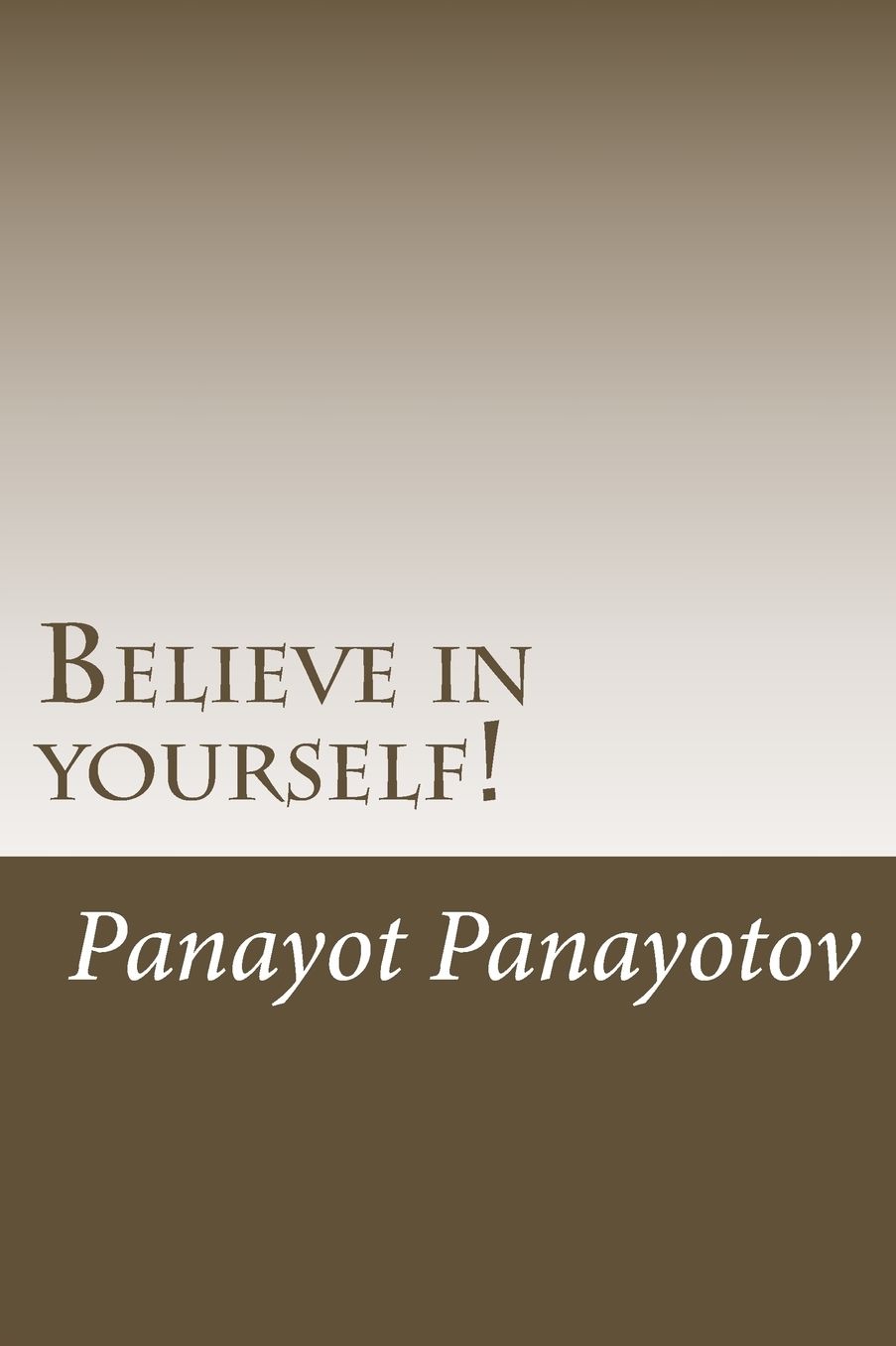 Believe in yourself!: How to achieve everything you