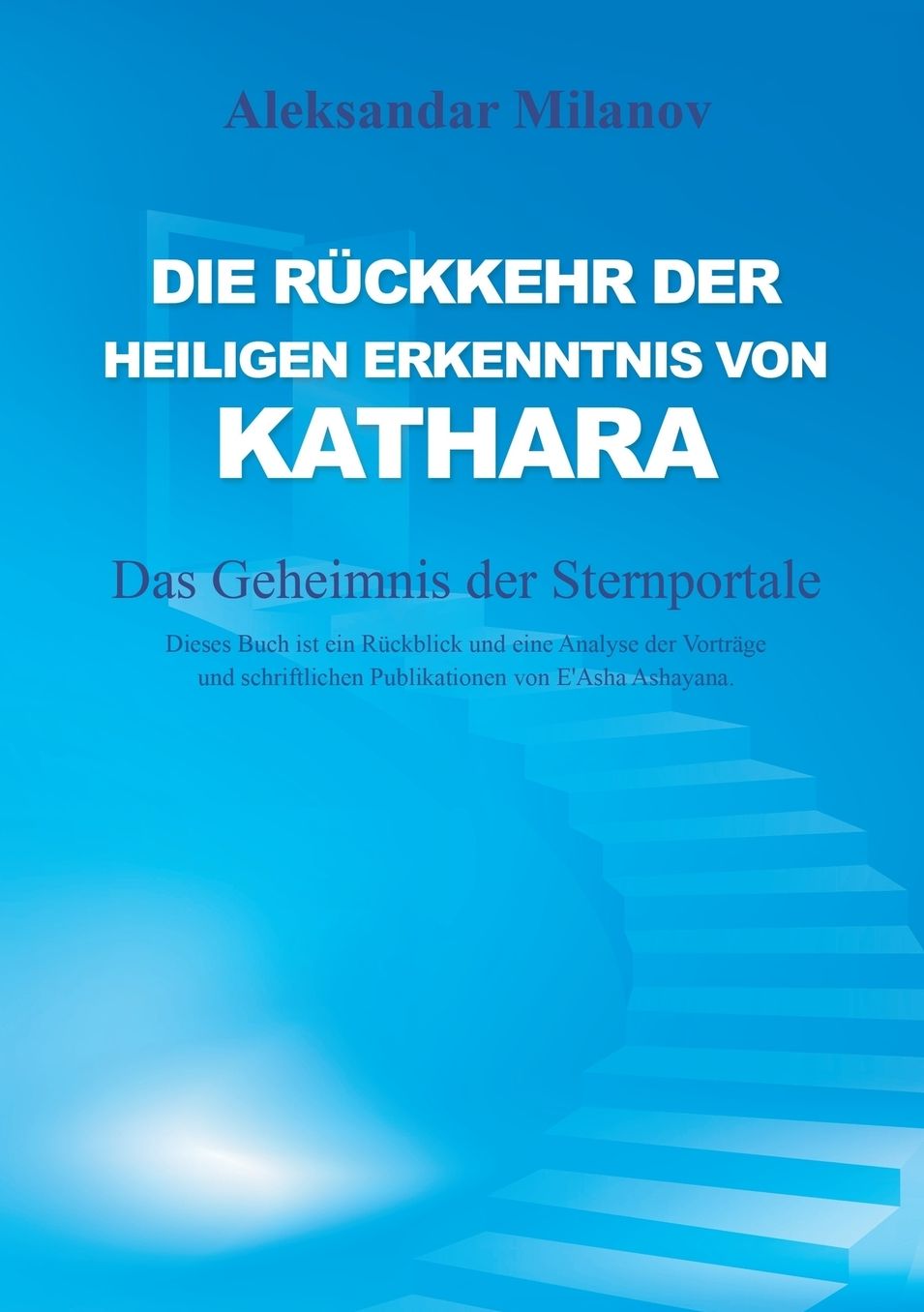 Die Ruckkehr Der Heiligen Erkenntnis Von Kathara: Das Geheimnis Der Sternportale