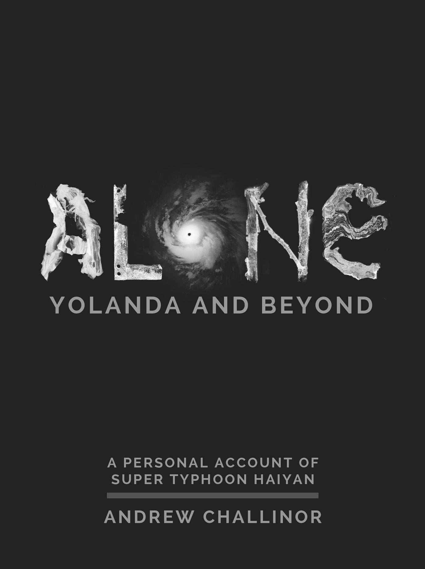 Alone : Yolanda and Beyond: A Personal Account of Super Typhoon Haiyan