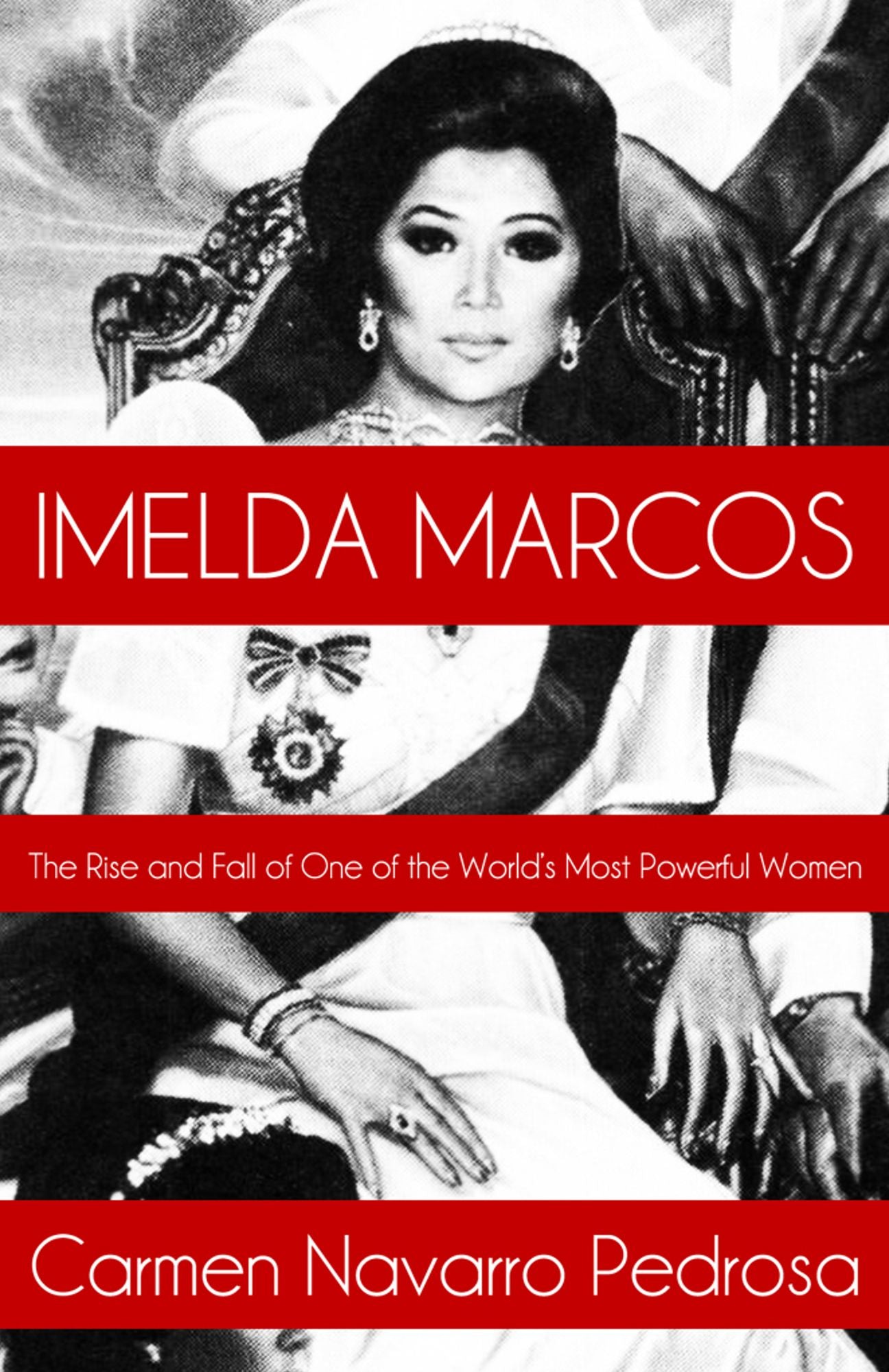 Imelda Marcos: The Rise and Fall of One of the World's Most Powerful Women