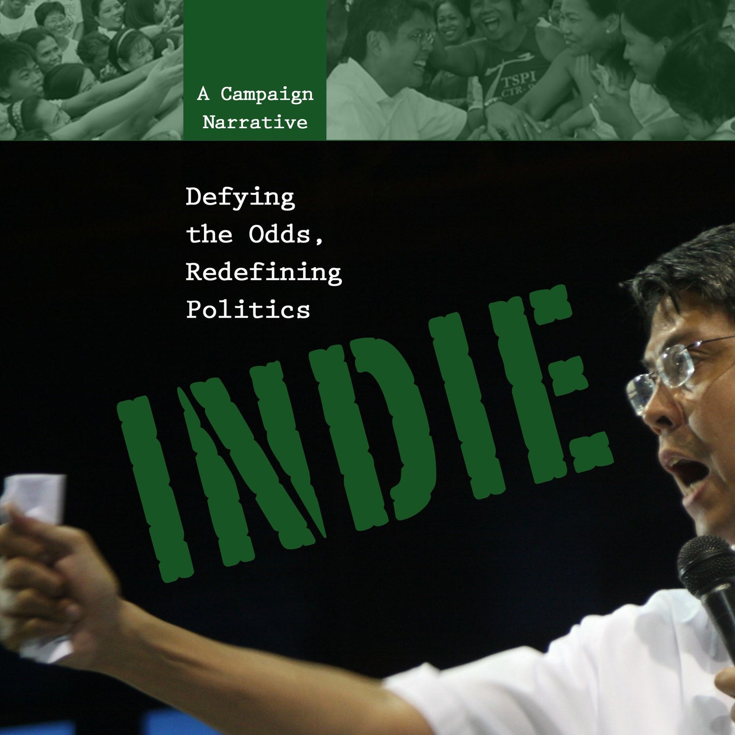 Indie: Defying the Odds, Redefining Politics: A Campaign Narrative