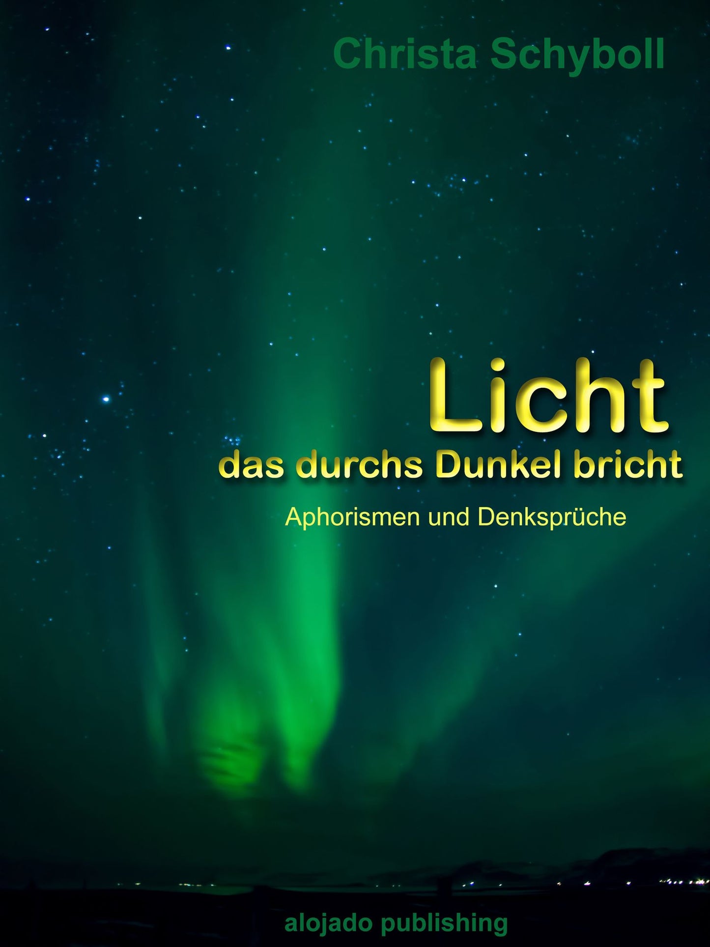 Licht das durchs Dunkel bricht: Aphorismen und Denksprüche