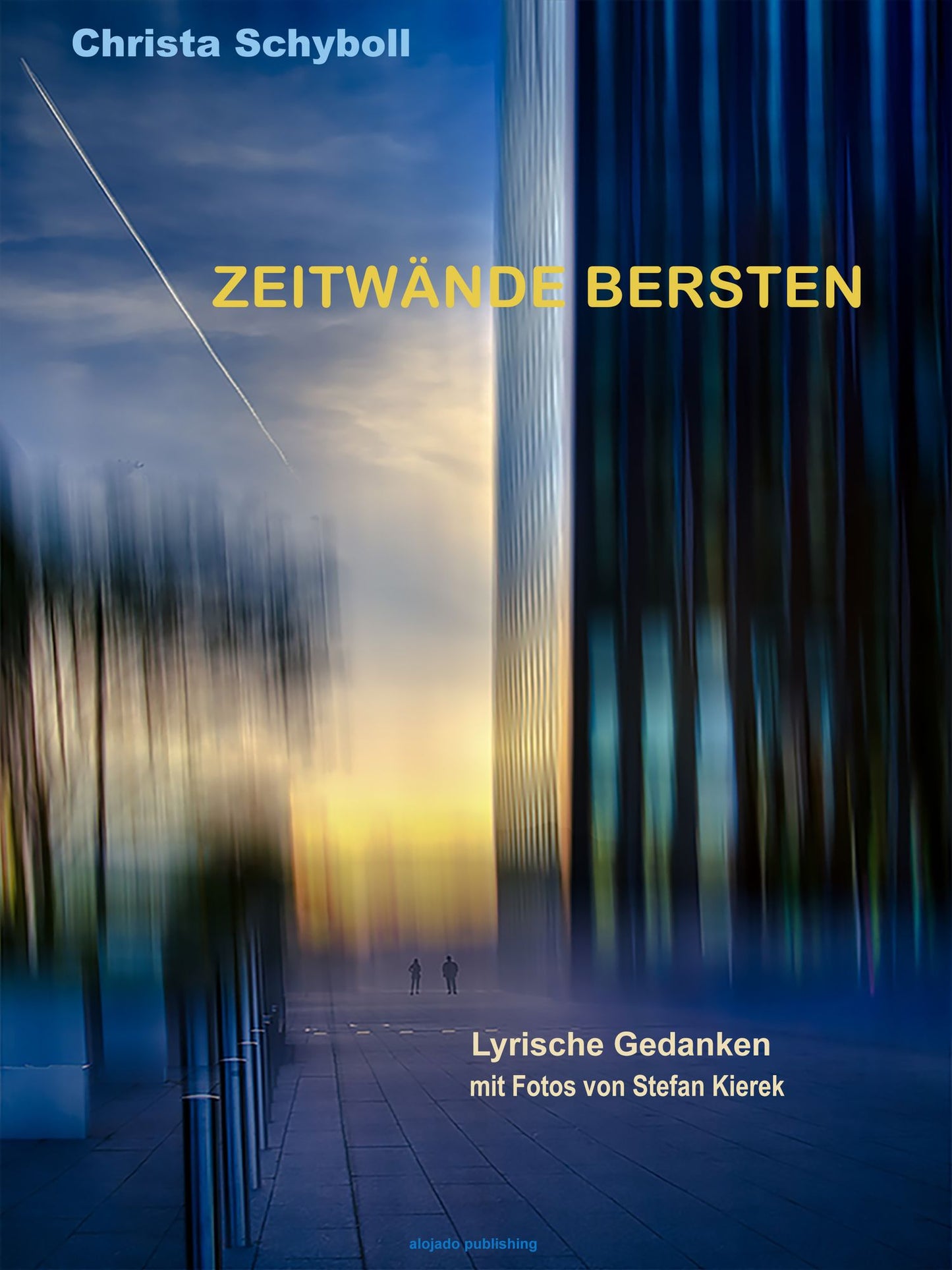 Zeitwände bersten: Lyrische Gedanken mit Fotos von Stefan Kierek