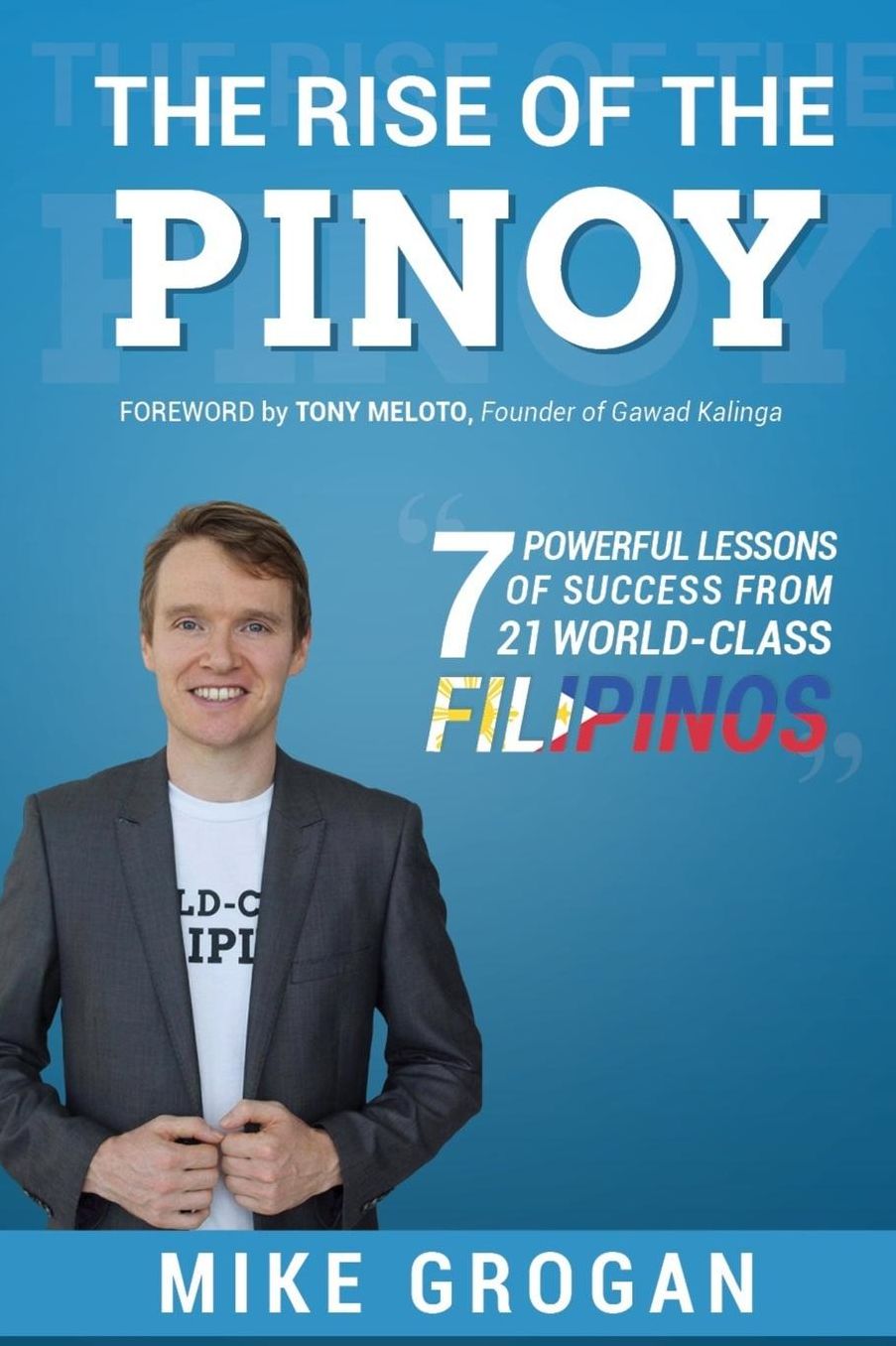 The Rise of the Pinoy: 7 Powerful Lessons of Success from 21 World Class Filipinos