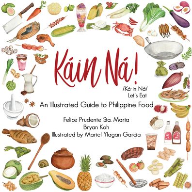 Kain Na! : A Guide to Philippine Food