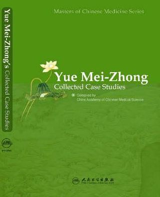 Yue Mei-Zhong Collected Case Studies: Masters of Chinese Medicine Medicine Series