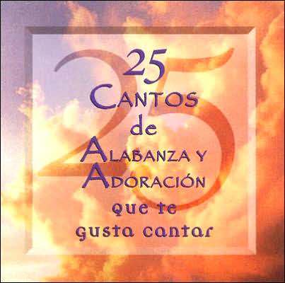 25 Cantos de Alabanza y Adoracion = 25 Praise & Worship Songs You Love to Sing