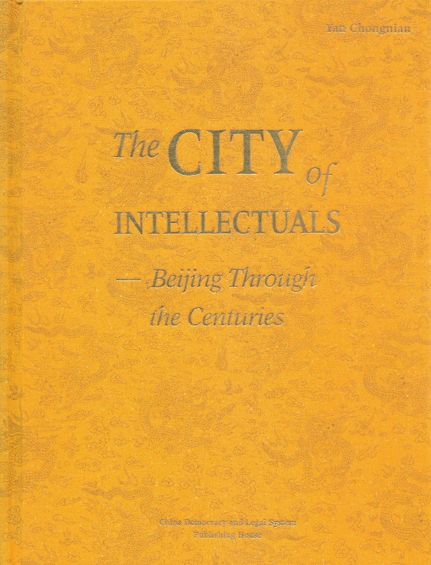 The CITY of INTELLECTUALS--Beijing Through the Centuries
