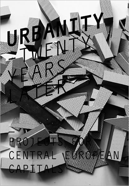 Urbanity: Twenty Years Later: Projects for Central European Capitals