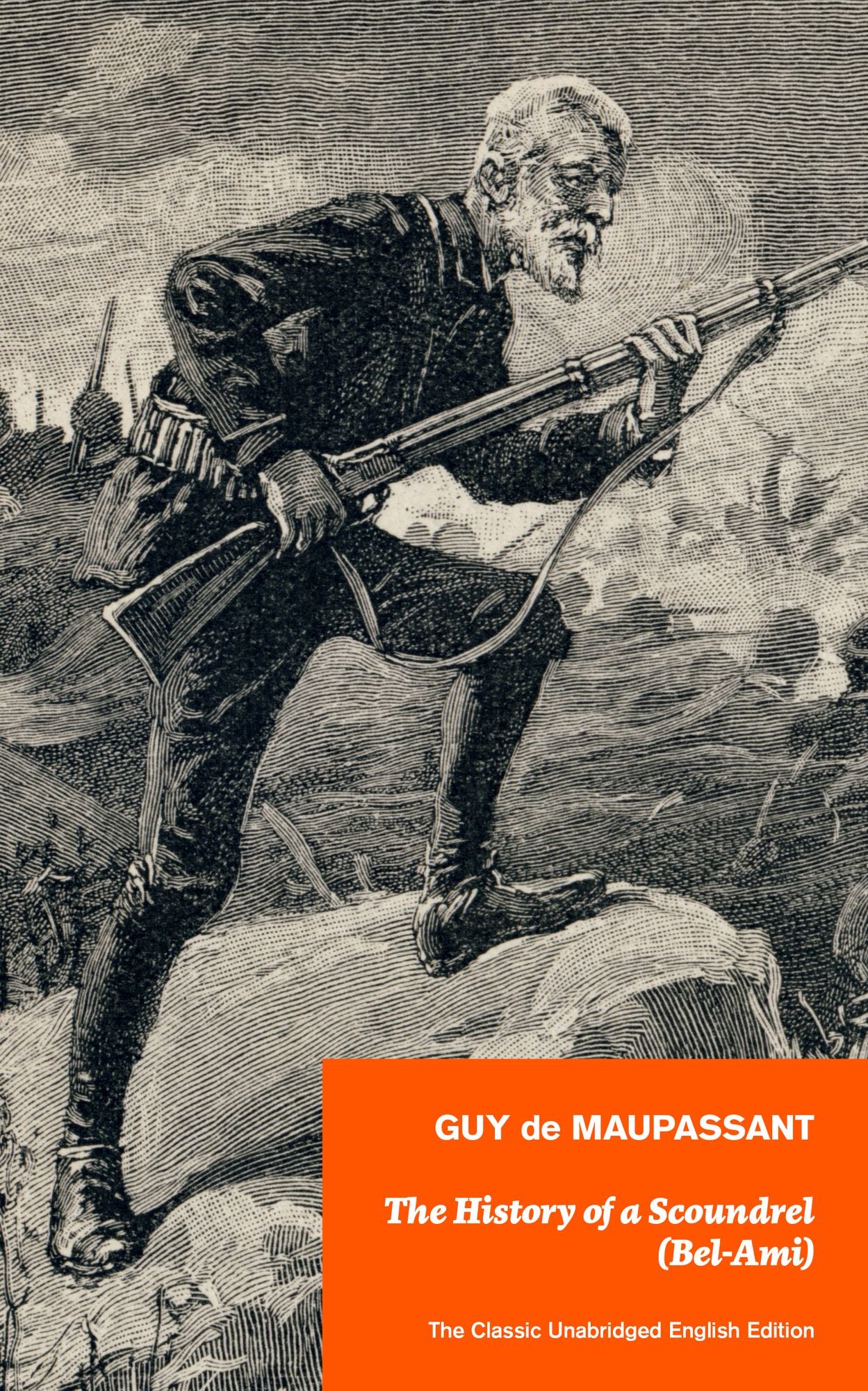 The History of a Scoundrel (Bel-Ami) - The Classic Unabridged English Edition: A Novel from one of the greatest French writers, widely regarded as the 'Father of Short Story' writing, who had influenced Tolstoy, W. Somerset Maugham, O. Henry, Anton Chekho