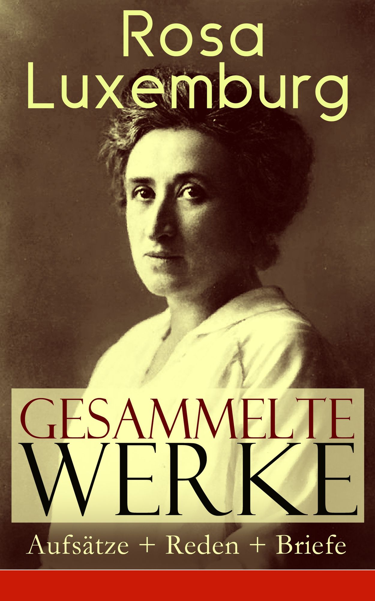 Gesammelte Werke: Aufsätze + Reden + Briefe (Über 150 Titel in einem Buch - Vollständige Ausgaben): Sozialreform oder Revolution + Briefe aus dem Gefängnis + Die Revolution in Russland + Die Krise der Sozialdemokratie + Zur Frage des Terrorismus in Rußlan