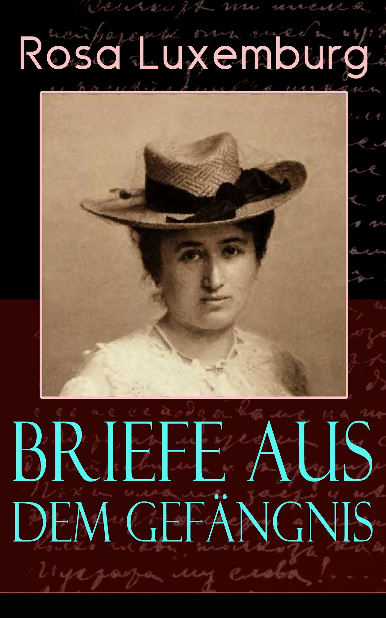 Briefe aus dem Gefängnis (Vollständige Ausgabe): Denken und Erfahrungen der internationalen Revolutionärin