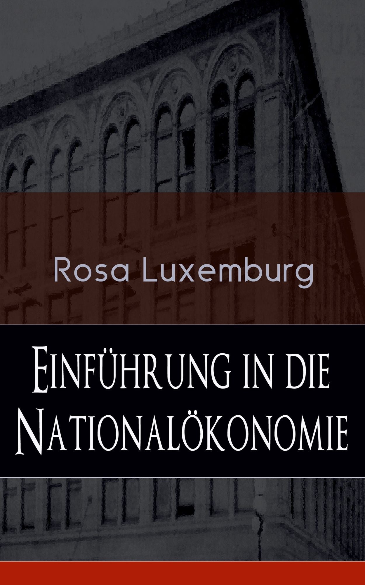 Einführung in die Nationalökonomie (Vollständige Ausgabe): Was ist Nationalökonomie? + Wirtschaftsgeschichtliches + Die Warenproduktion + Lohnarbeit + Die Tendenzen der kapitalistischen Wirtschaft
