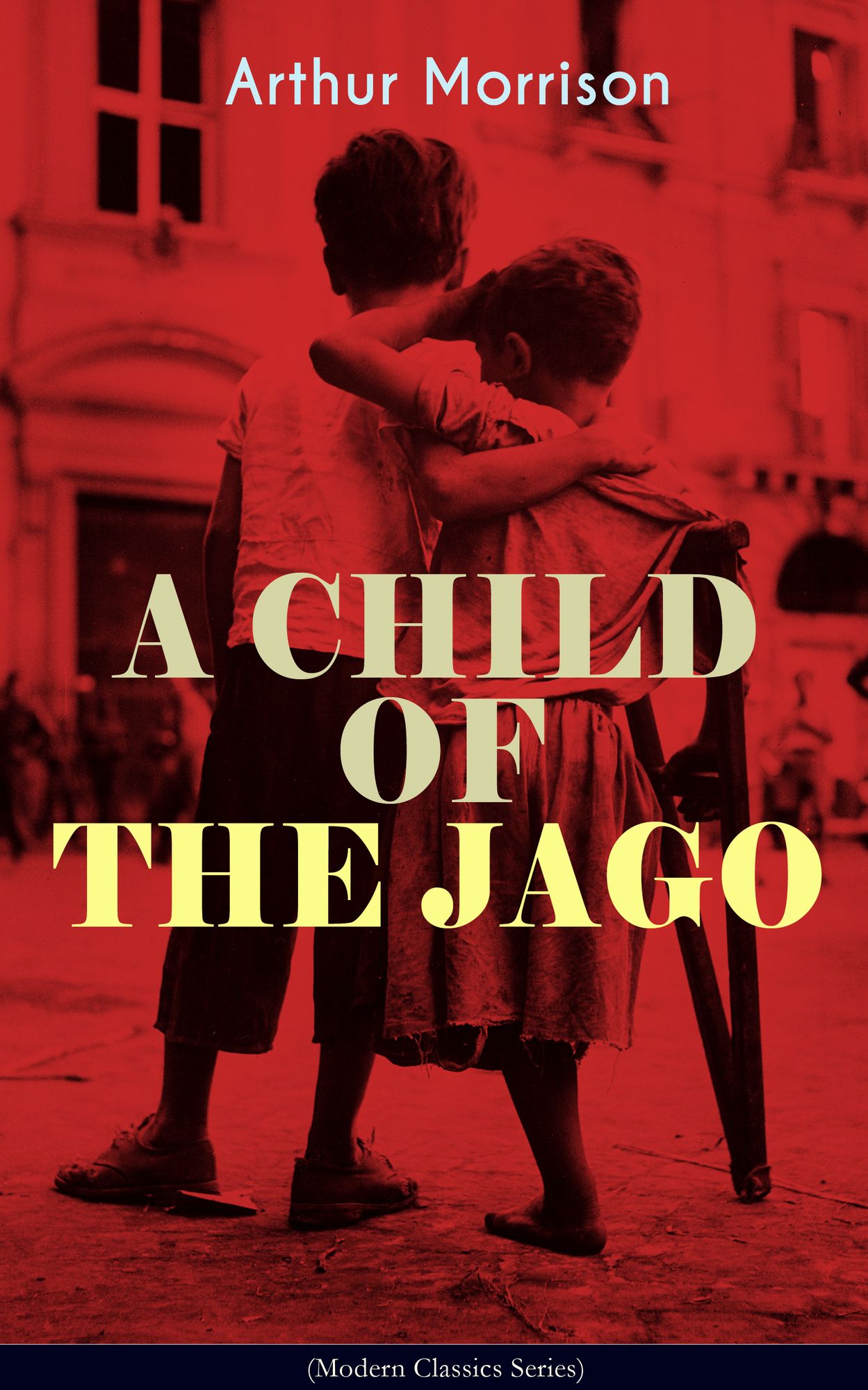 A CHILD OF THE JAGO (Modern Classics Series): A Tale from the Old London Slum