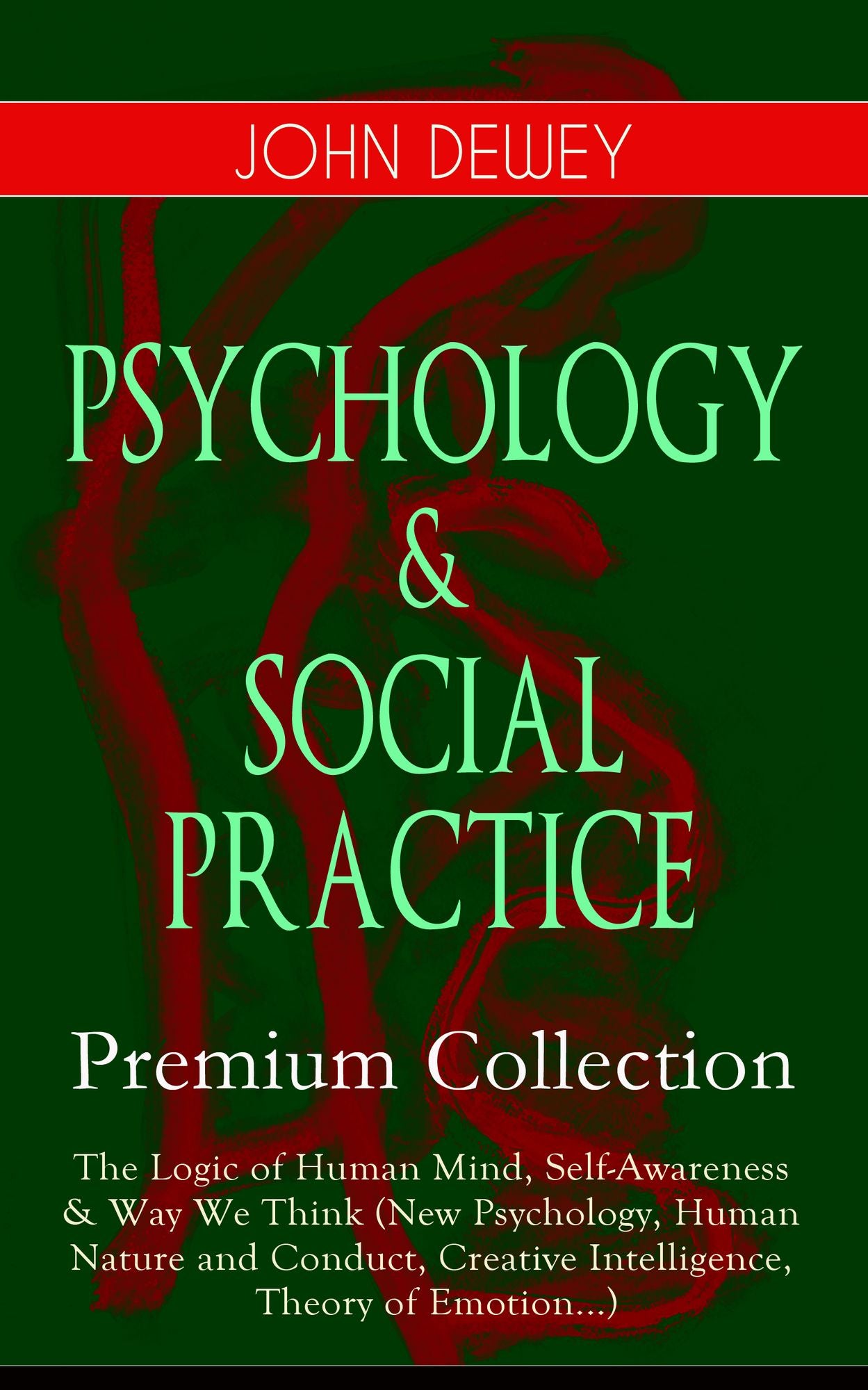 PSYCHOLOGY & SOCIAL PRACTICE - Premium Collection: The Logic of Human Mind, Self-Awareness & Way We Think (New Psychology, Human Nature and Conduct, Creative Intelligence, Theory of Emotion...): Critical Debates and Insights about New Psychology, Reflex A