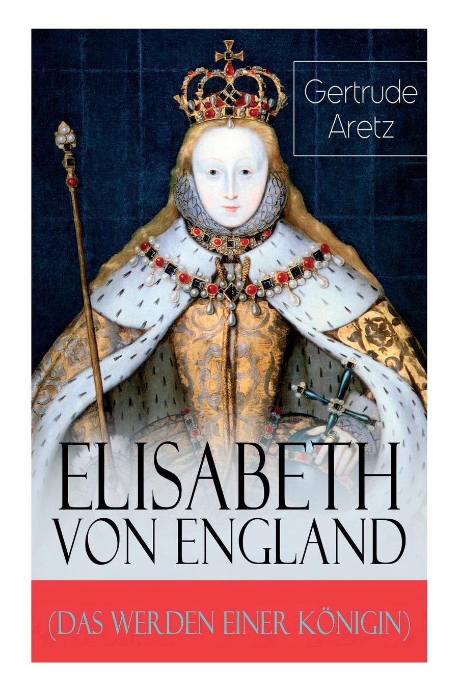 Elisabeth von England (Das Werden einer Königin) - Vollständige Biografie