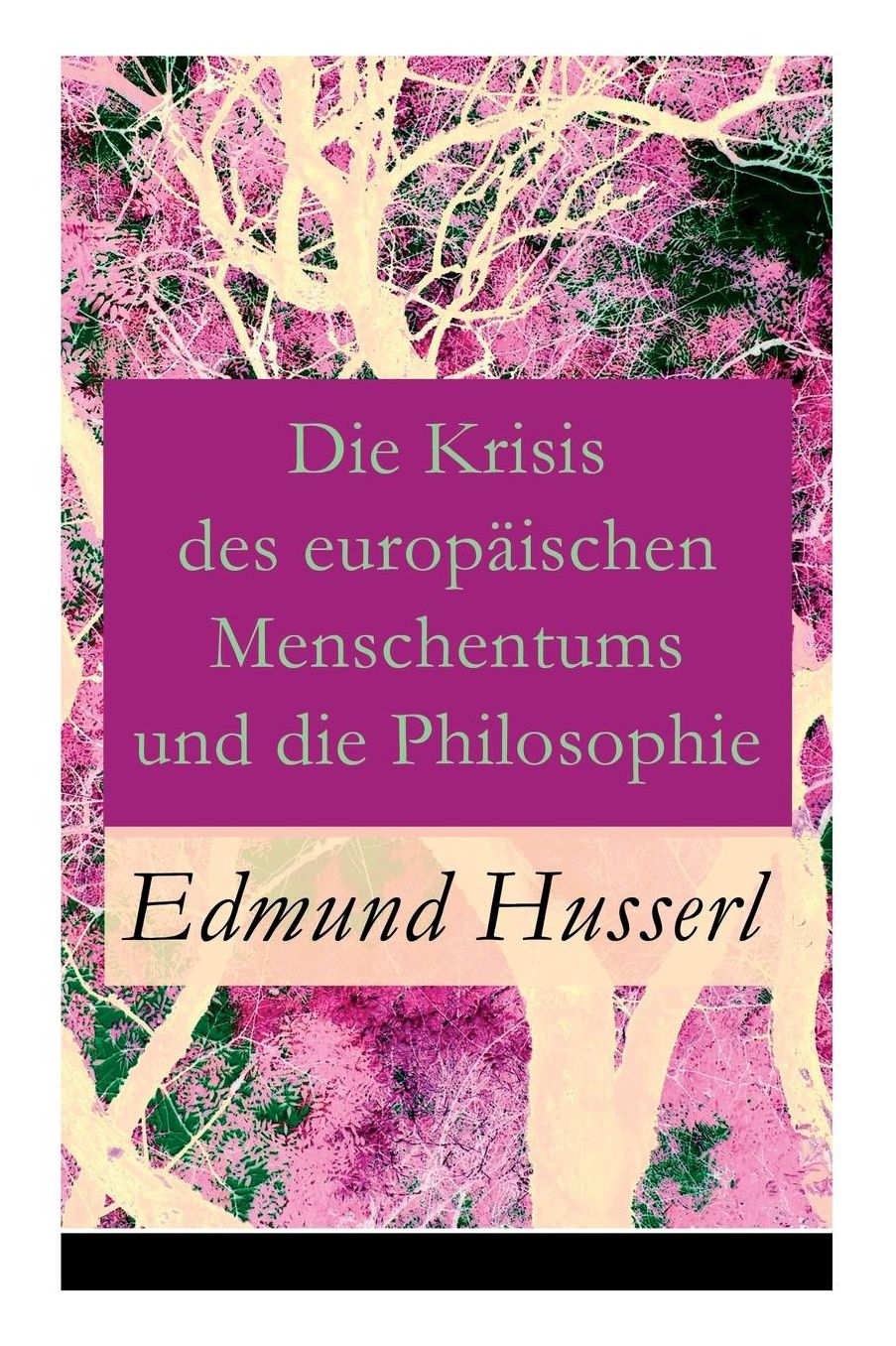Die Krisis des europäischen Menschentums und die Philosophie - Vollständige Ausgabe