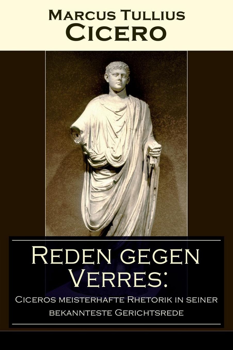 Reden gegen Verres: Ciceros meisterhafte Rhetorik in seiner bekannteste Gerichtsrede (Vollständige deutsche Ausgabe)