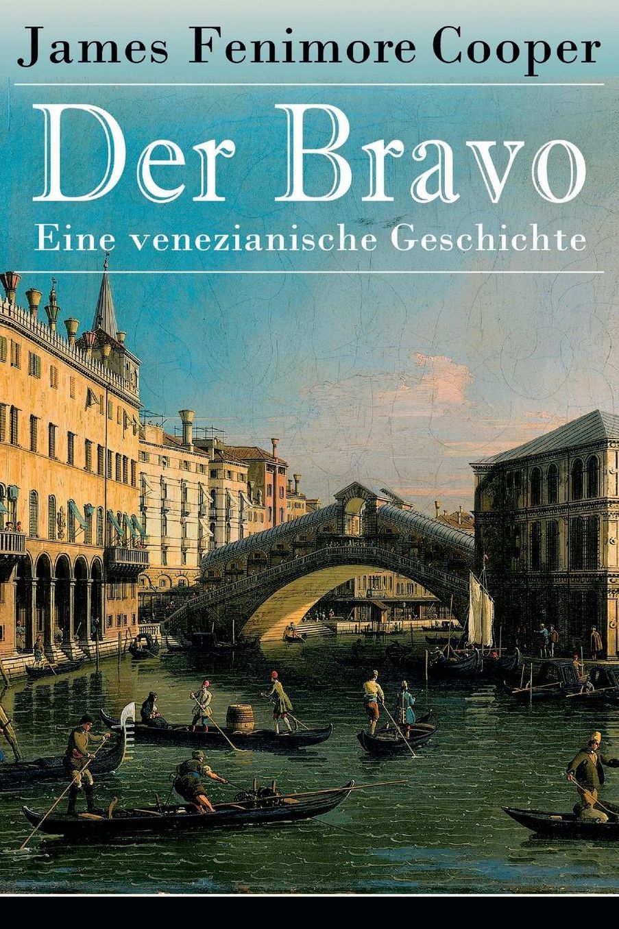 Der Bravo - Eine venezianische Geschichte (Vollständige deutsche Ausgabe)