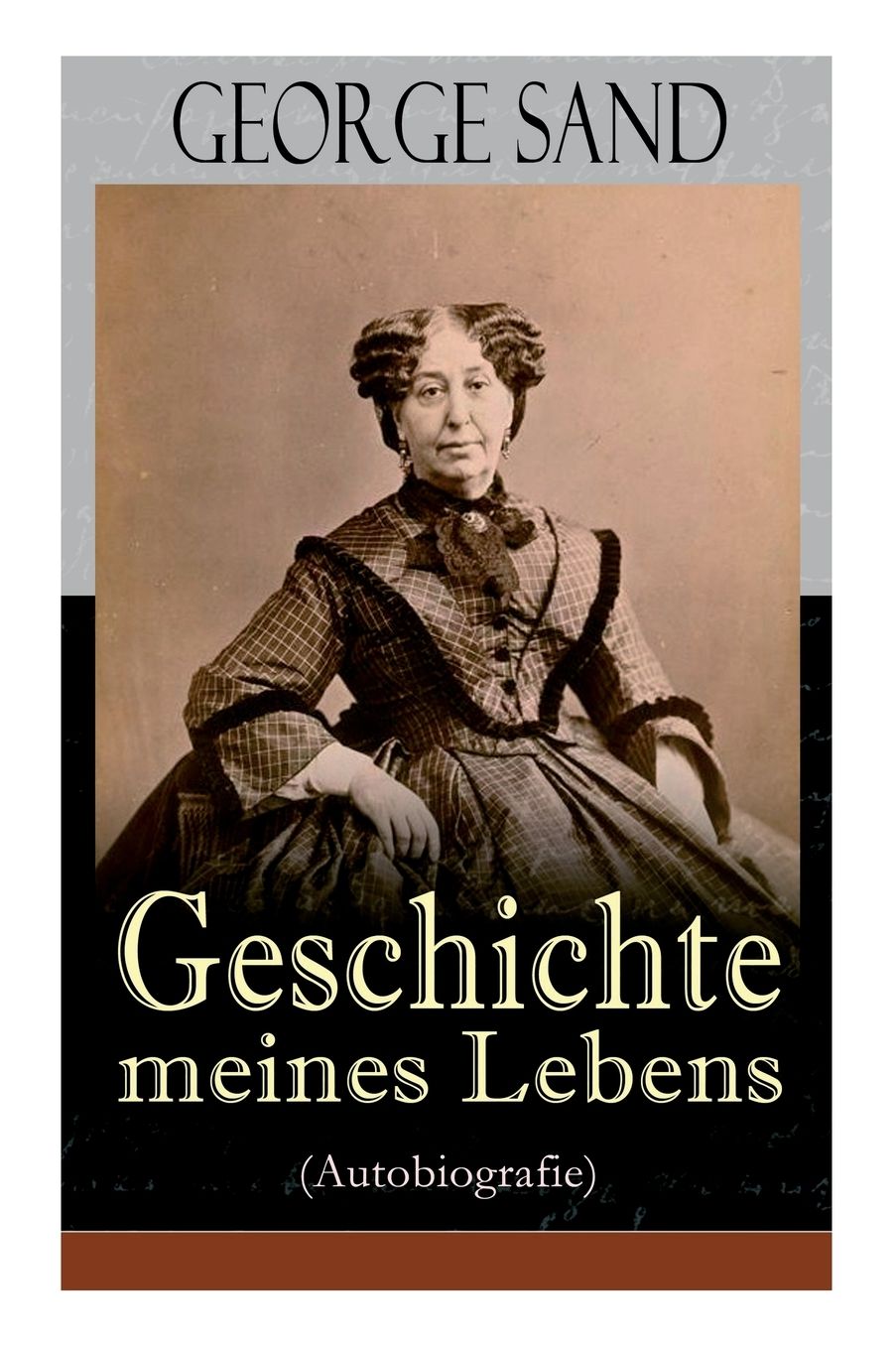 George Sand: Geschichte meines Lebens (Autobiografie) - Vollständige deutsche Ausgabe