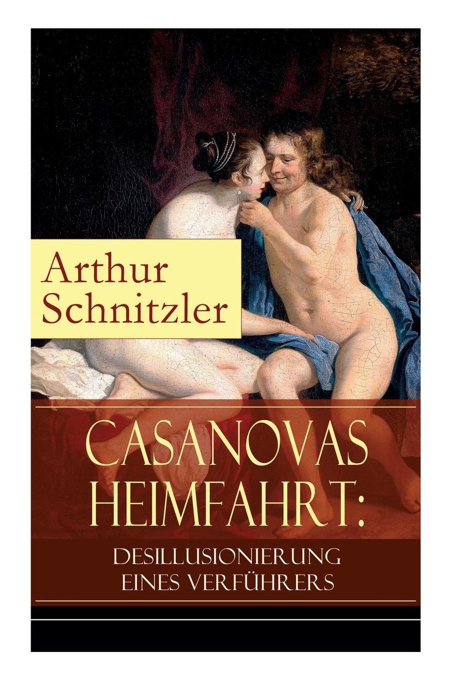 Casanovas Heimfahrt: Desillusionierung eines Verführers (Vollständige Ausgabe)