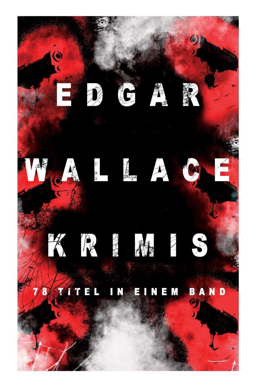Edgar Wallace-Krimis: 78 Titel in einem Band (Vollständige deutsche Ausgaben) (Band 8/8)