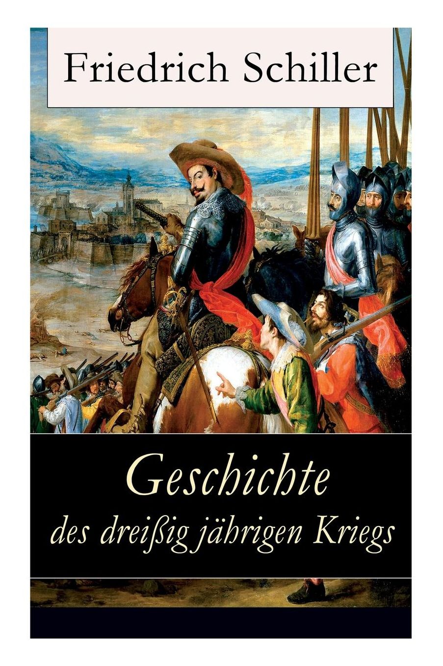 Geschichte des dreißigjährigen Kriegs (Vollständige Ausgabe)