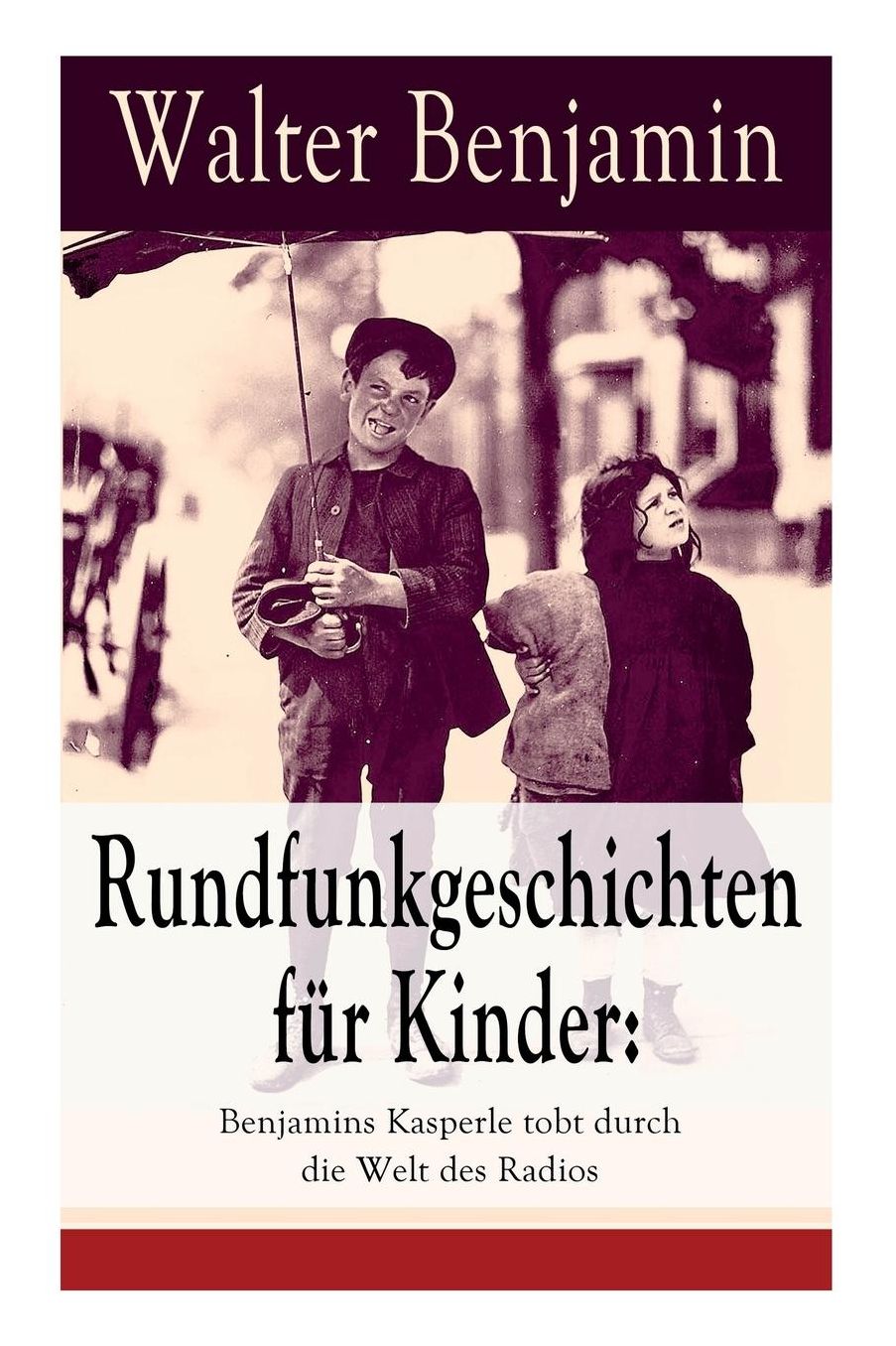 Rundfunkgeschichten für Kinder: Benjamins Kasperle tobt durch die Welt des Radios (Vollständige Ausgabe)
