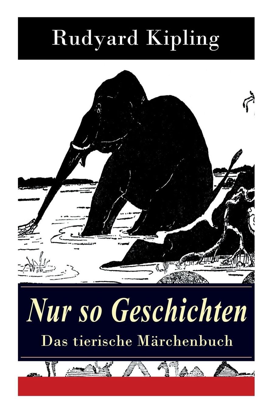 Nur so Geschichten - Das tierische Märchenbuch (Vollständige deutsche Ausgabe mit Originalillustrationen)