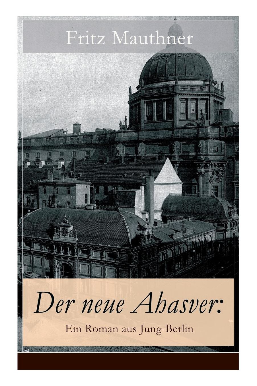Der neue Ahasver: Ein Roman aus Jung-Berlin (Vollständige Ausgabe)