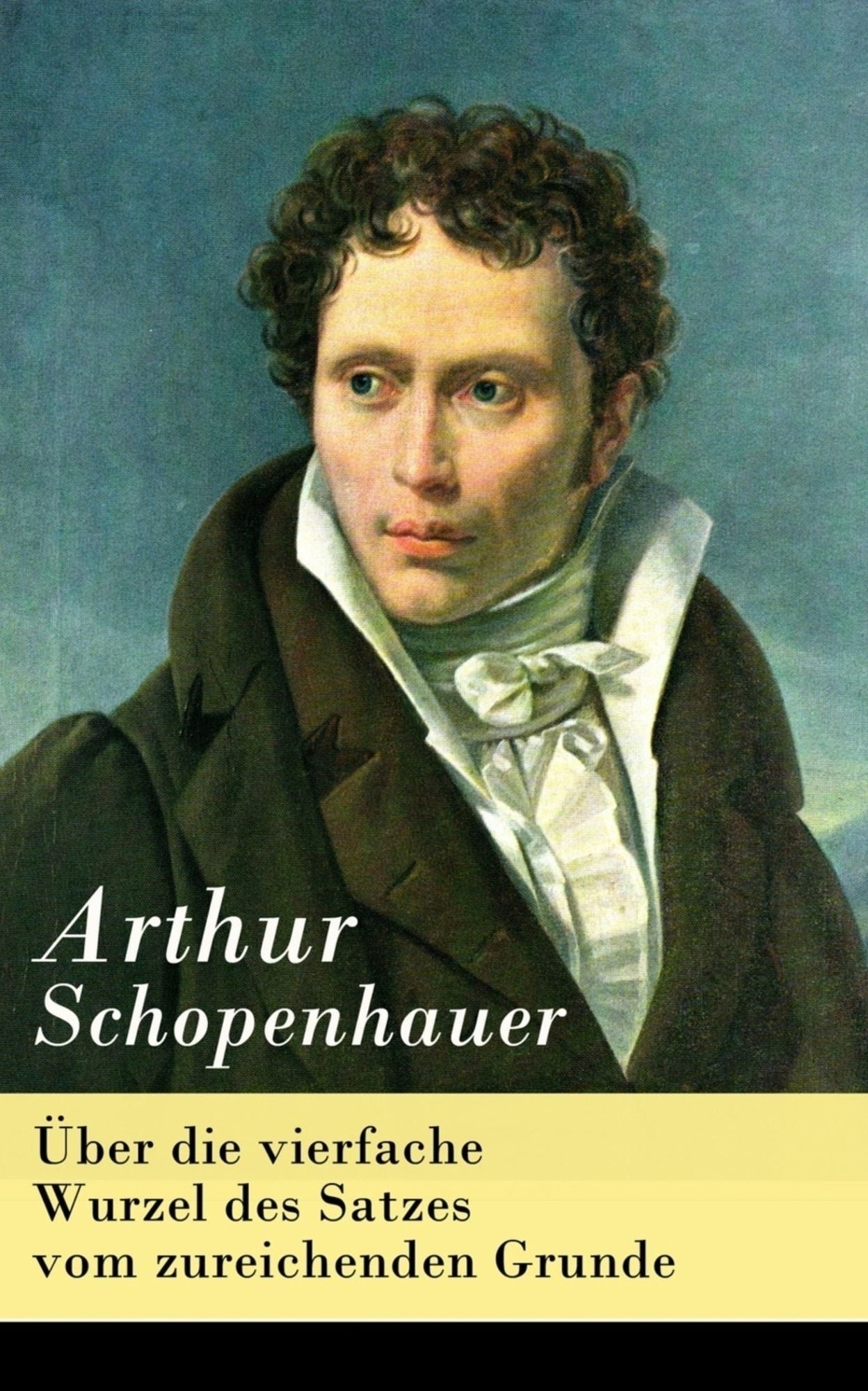 Über die vierfache Wurzel des Satzes vom zureichenden Grunde - Vollständige Ausgabe