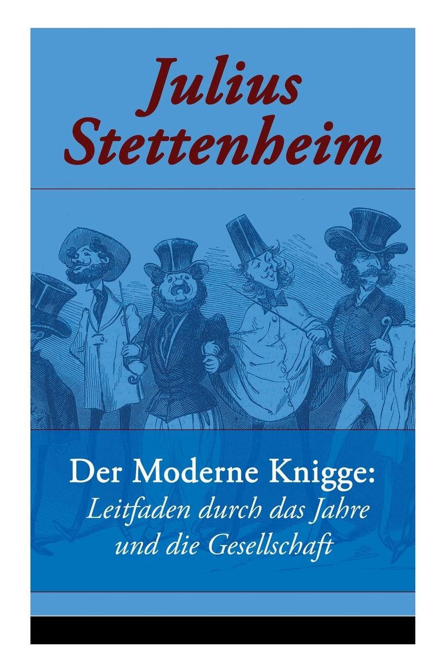 Der Moderne Knigge: Leitfaden durch das Jahre und die Gesellschaft (Vollständige Ausgabe)