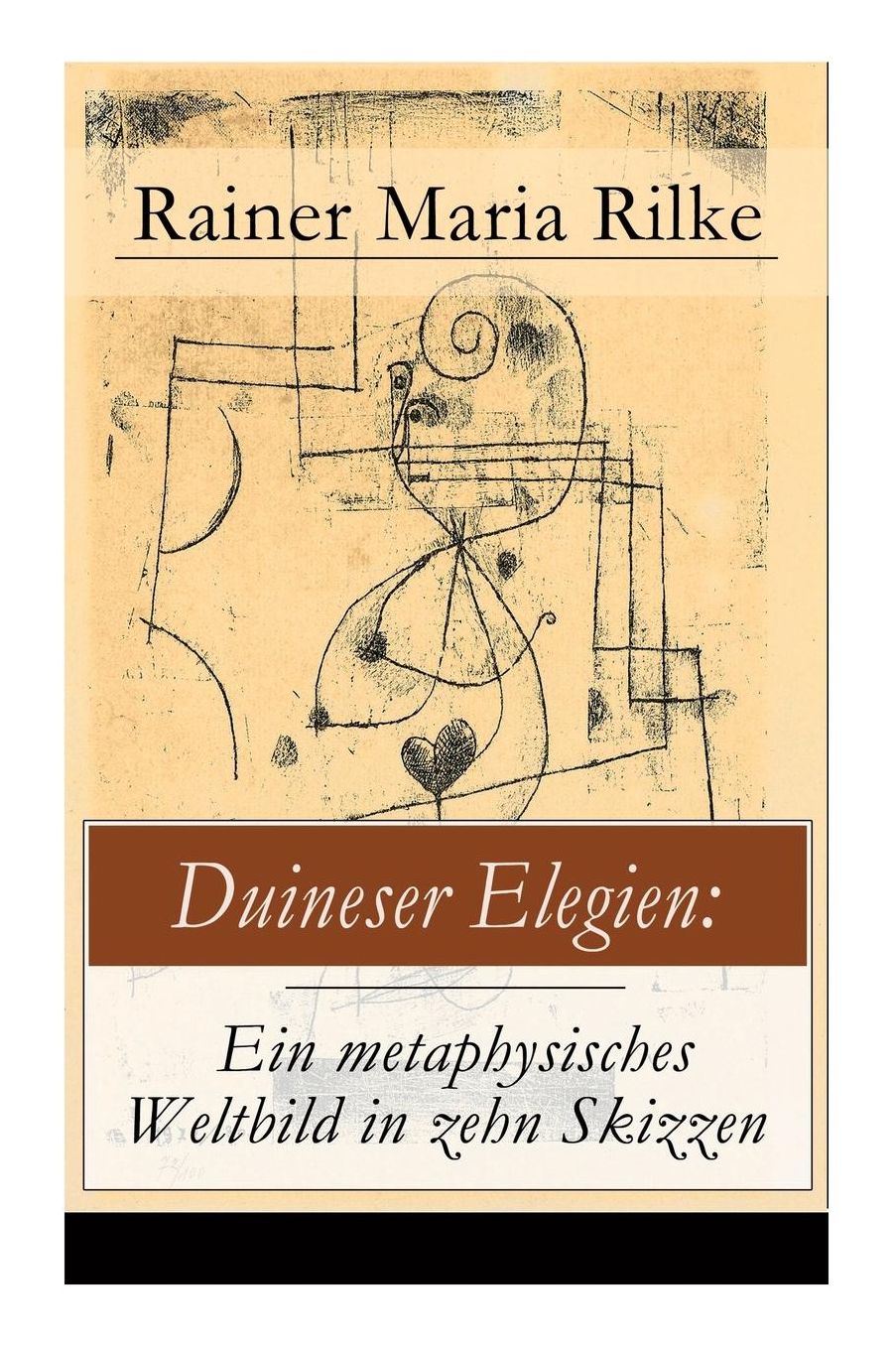 Duineser Elegien: Ein metaphysisches Weltbild in zehn Skizzen (Vollständige Ausgabe)