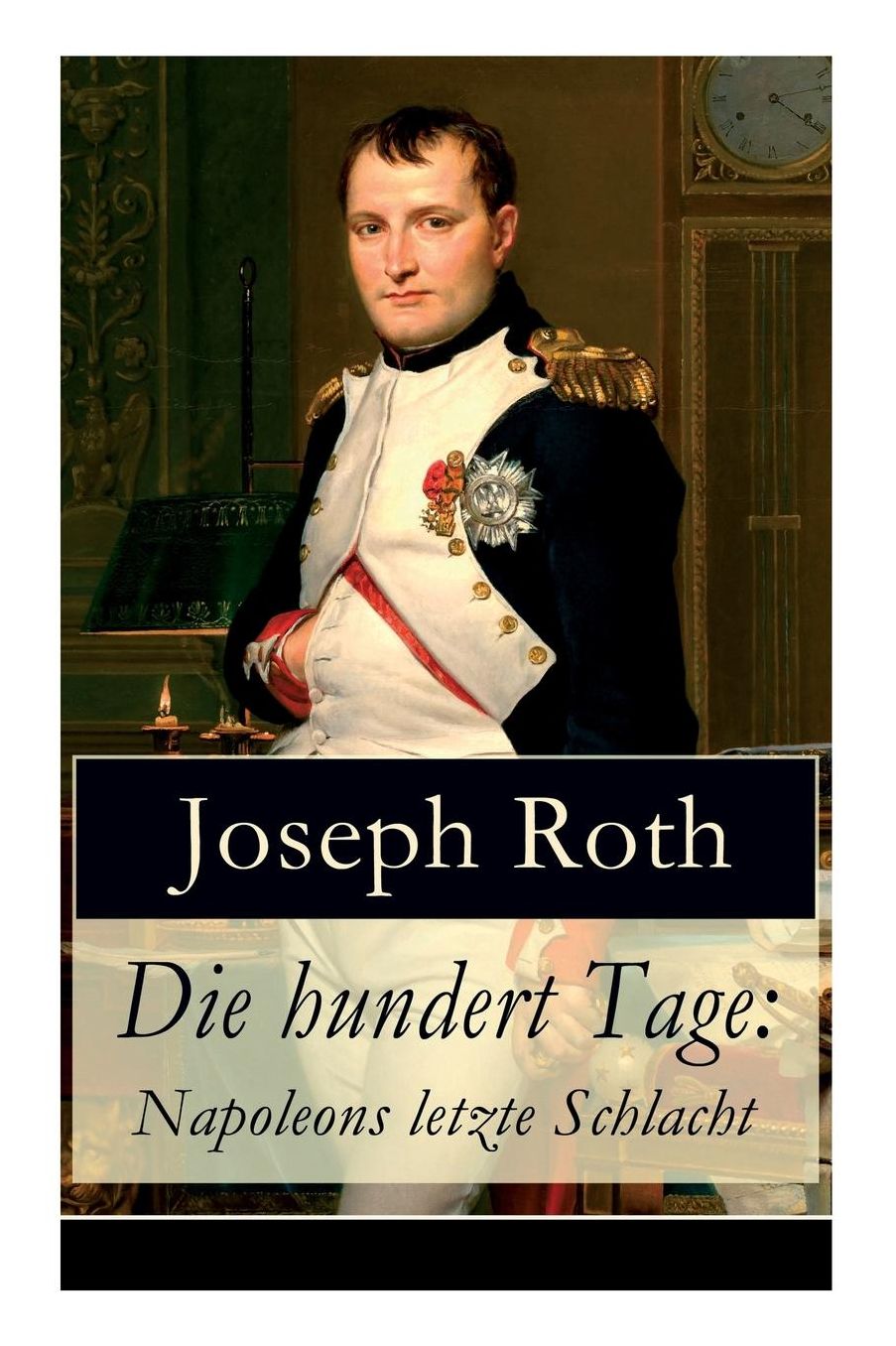 Die hundert Tage: Napoleons letzte Schlacht (Vollständige Ausgabe)
