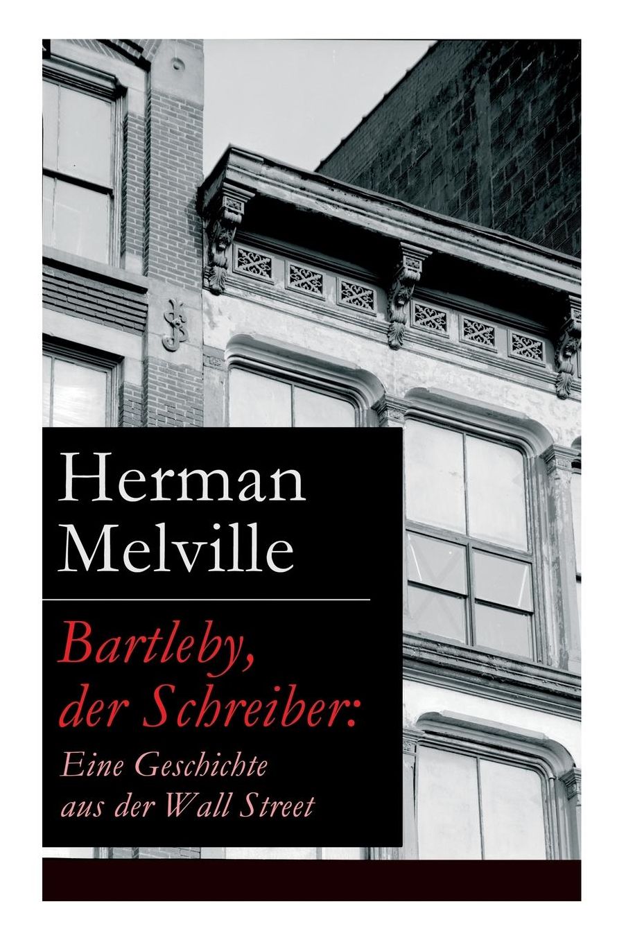 Bartleby, der Schreiber: Eine Geschichte aus der Wall Street (Vollständige deutsche Ausgabe)