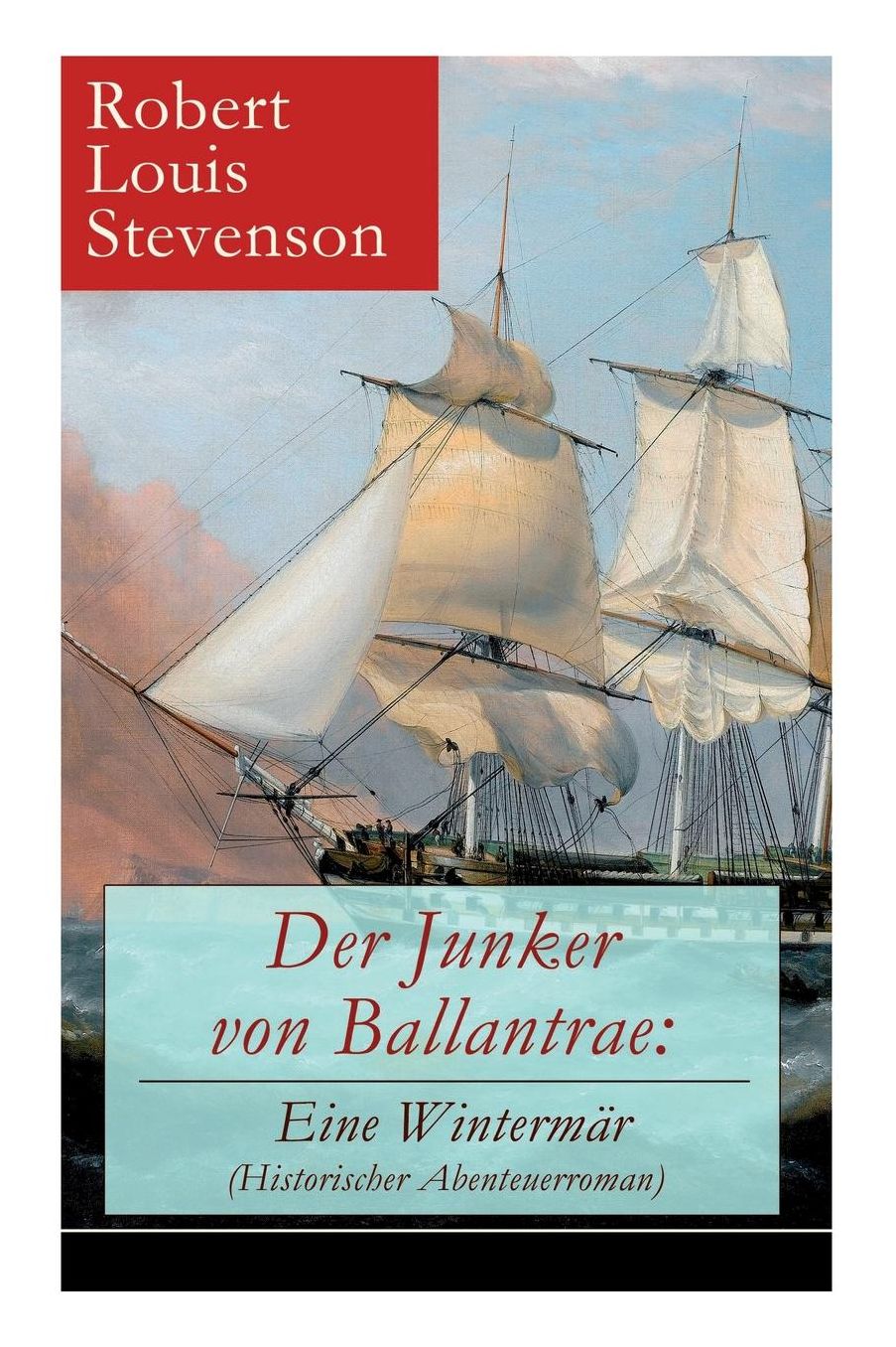Der Junker von Ballantrae: Eine Wintermär (Historischer Abenteuerroman) - Vollständige deutsche Ausgabe