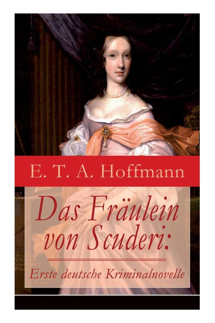 Das Fräulein von Scuderi: Erste deutsche Kriminalnovelle (Vollständige Ausgabe)