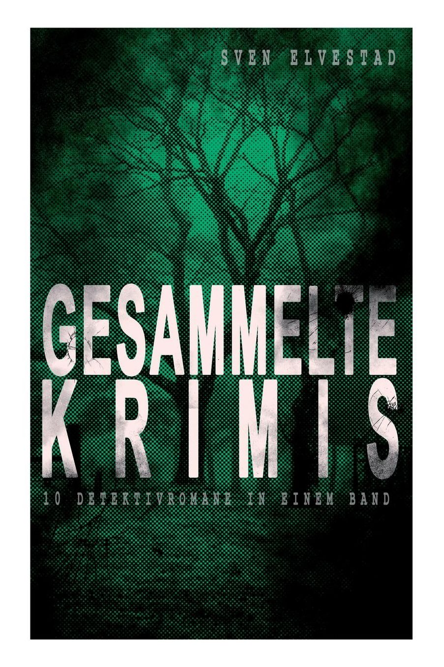 Gesammelte Krimis (10 Detektivromane in einem Band)