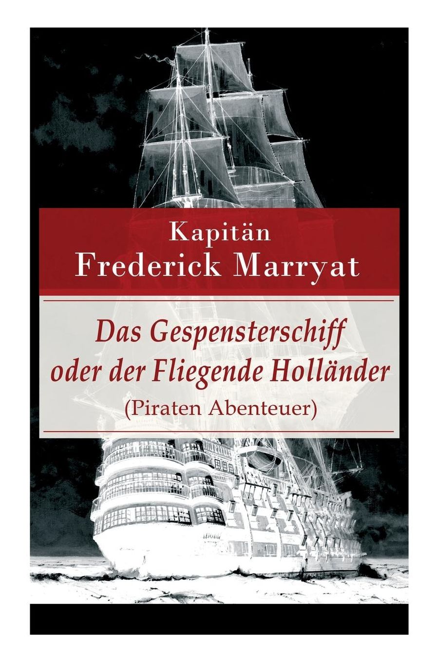 Das Gespensterschiff oder der Fliegende Holländer (Piraten Abenteuer) - Vollständige deutsche Ausgabe
