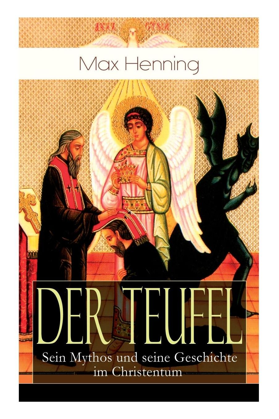 Der Teufel: Sein Mythos und seine Geschichte im Christentum (Vollständige Ausgabe)