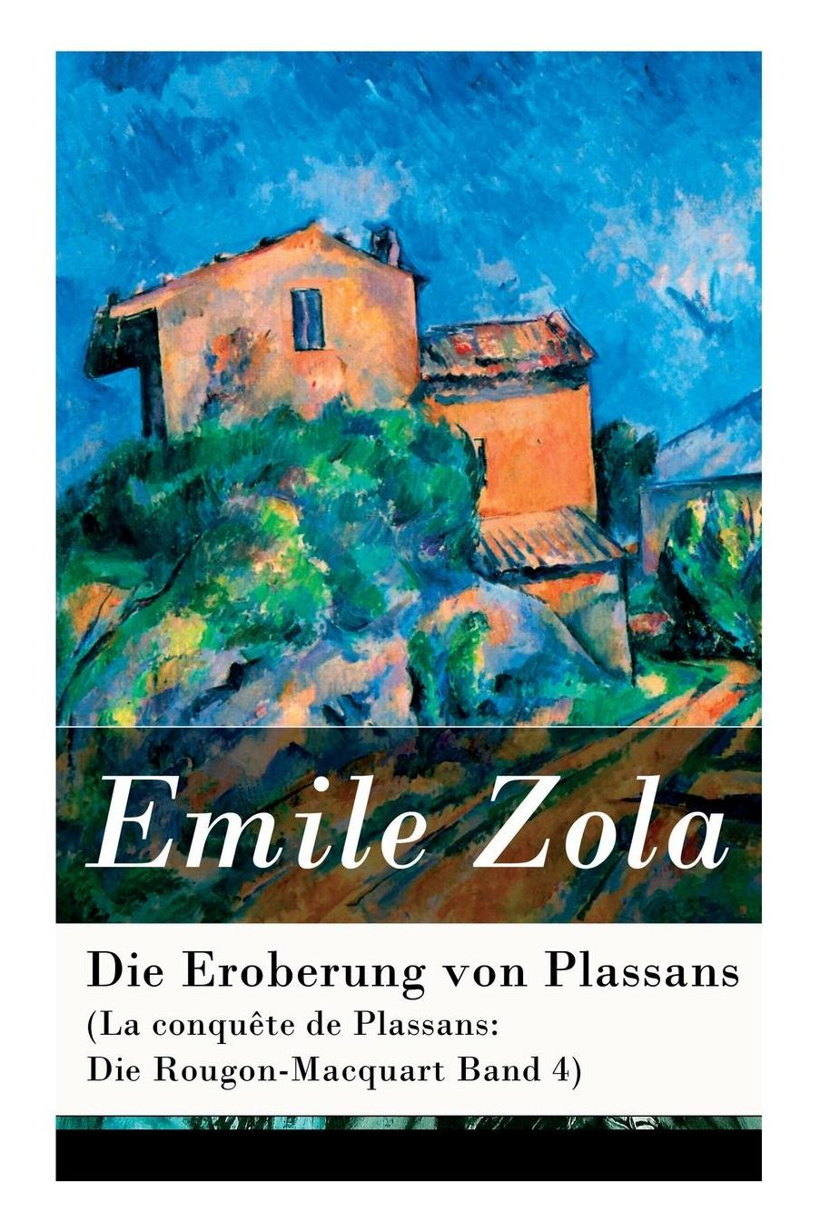 Die Eroberung von Plassans (La conquête de Plassans: Die Rougon-Macquart Band 4) - Vollständige deutsche Ausgabe