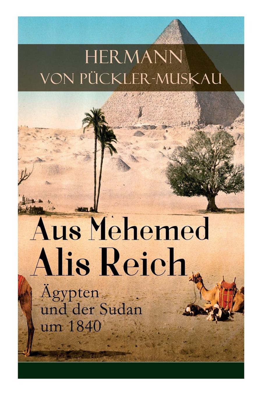Aus Mehemed Alis Reich: Ägypten und der Sudan um 1840 (Vollständige Ausgabe)