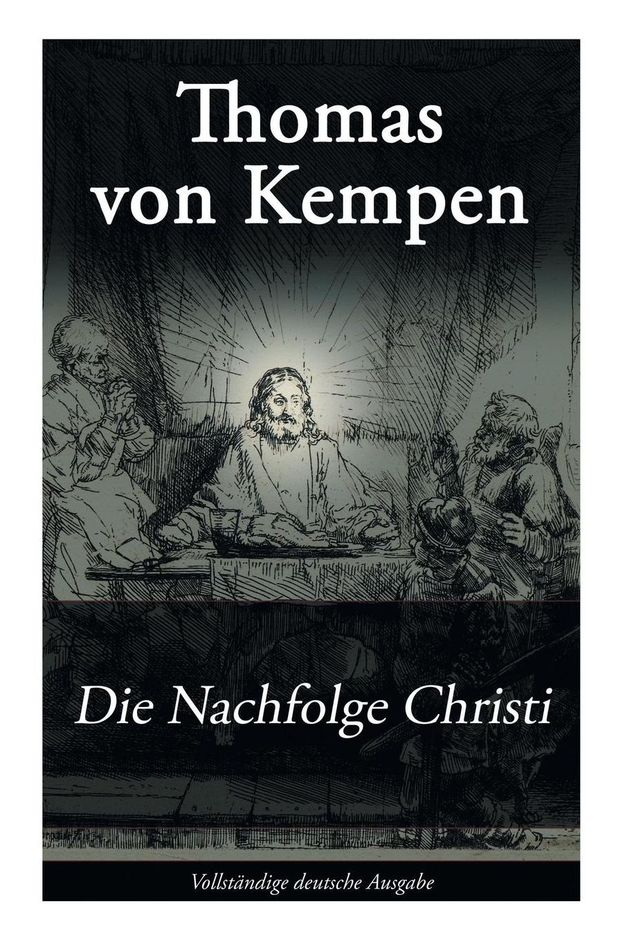 Die Nachfolge Christi (Vollständige deutsche Ausgabe)
