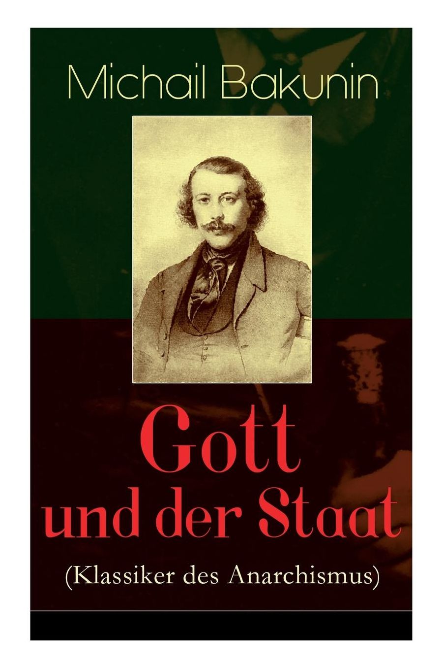 Gott und der Staat (Klassiker des Anarchismus) - Vollständige deutsche Ausgabe