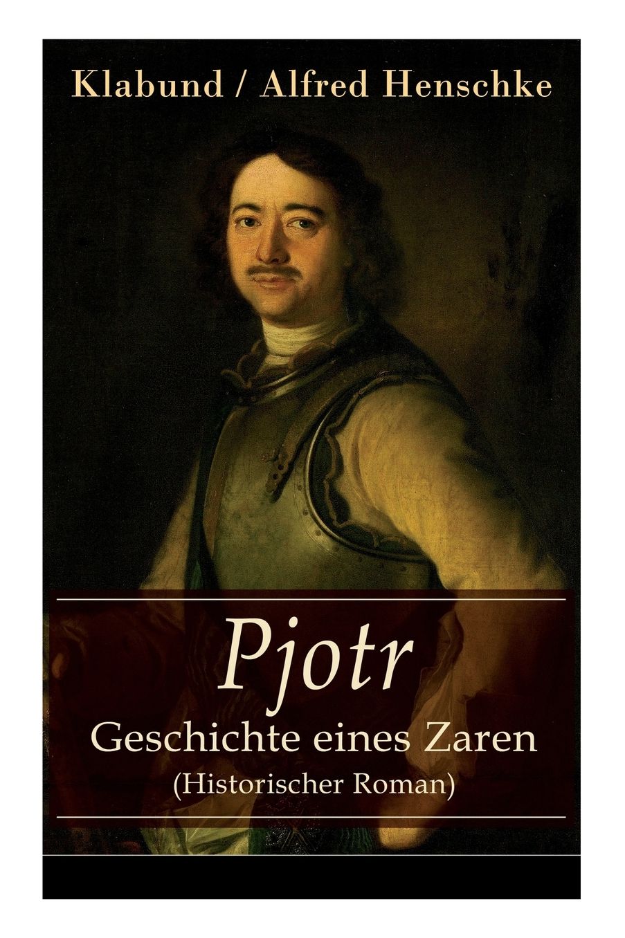 Pjotr - Geschichte eines Zaren (Historischer Roman) - Vollständige Ausgabe