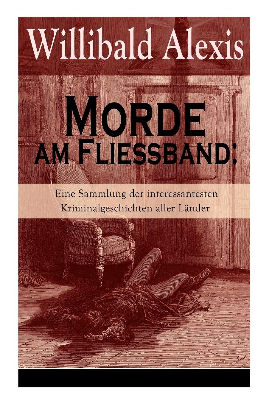 Morde am Fließband: Eine Sammlung der interessantesten Kriminalgeschichten aller Länder (Vollständige Ausgabe)