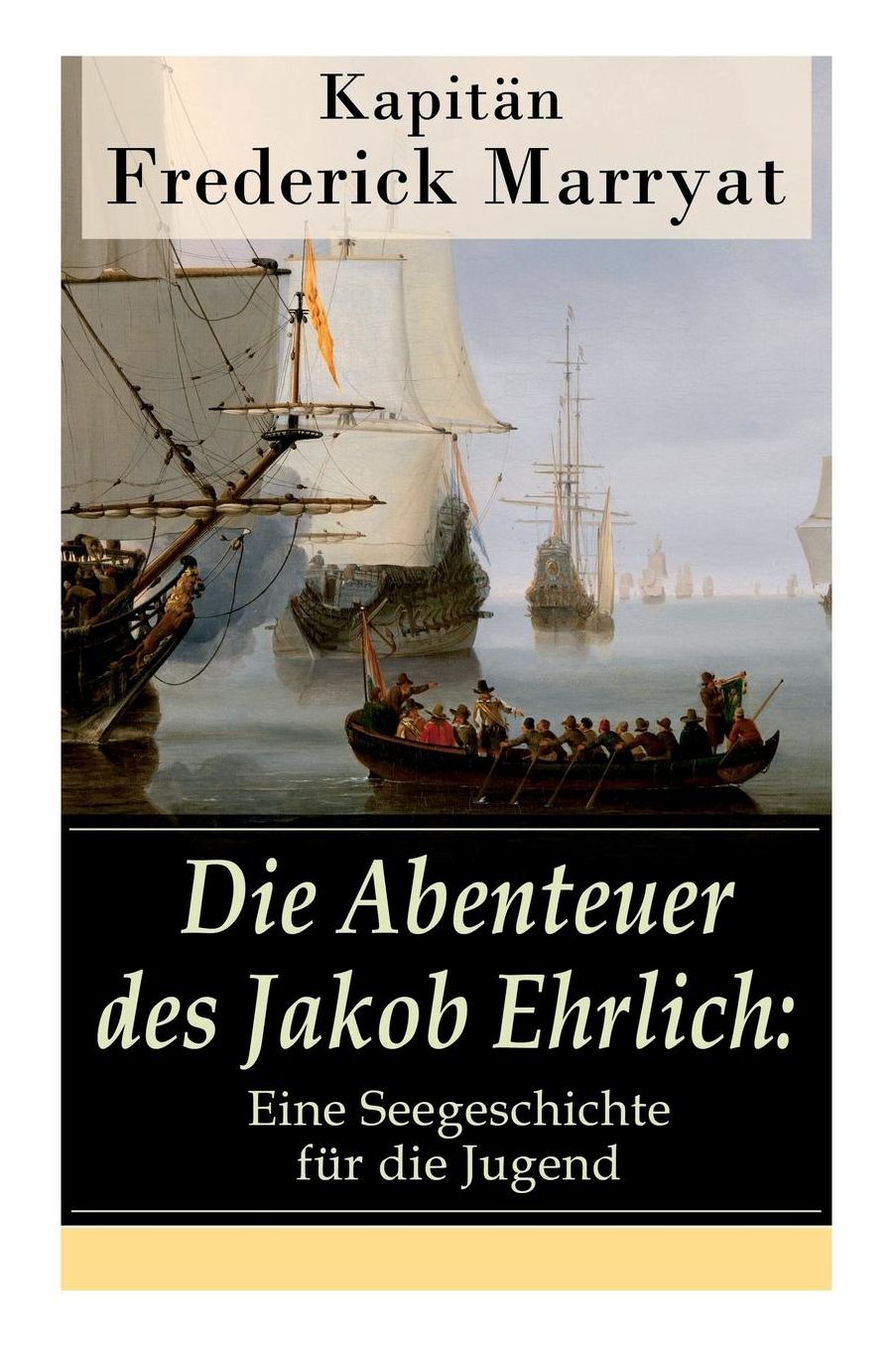 Die Abenteuer des Jakob Ehrlich: Eine Seegeschichte für die Jugend (Vollständige deutsche Ausgabe)