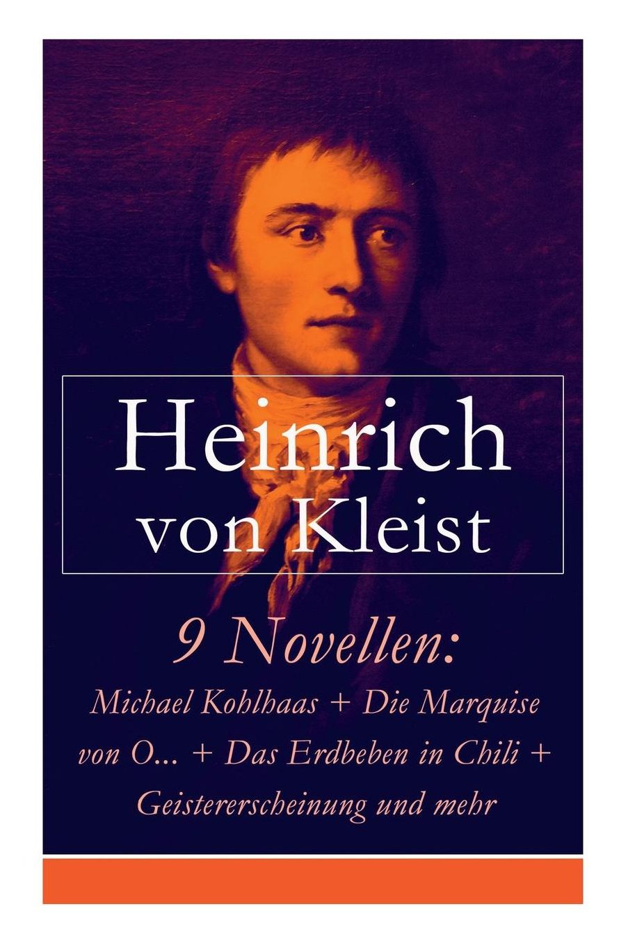 9 Novellen: Michael Kohlhaas + Die Marquise von O... + Das Erdbeben in Chili + Geistererscheinung und mehr (Vollständige Ausgabe)